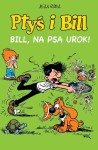 Ptyś i Bill - Bill, na psa urok!